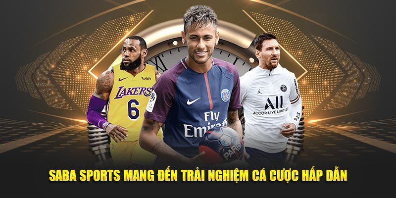 Saba Sports mang đến trải nghiệm cá độ hấp dẫn